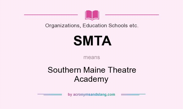 What does SMTA mean? It stands for Southern Maine Theatre Academy
