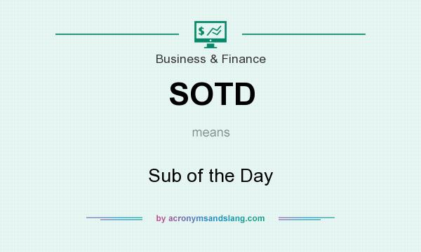 What does SOTD mean? It stands for Sub of the Day