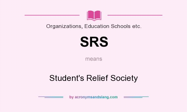 What does SRS mean? It stands for Student`s Relief Society