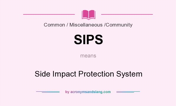 What does SIPS mean? It stands for Side Impact Protection System