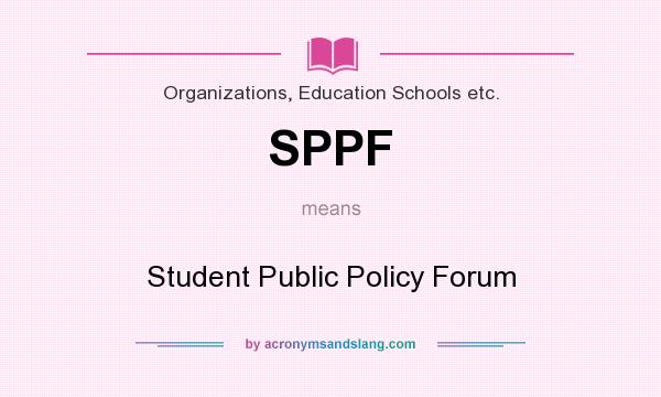 What does SPPF mean? It stands for Student Public Policy Forum