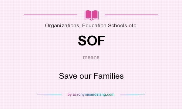 What does SOF mean? It stands for Save our Families