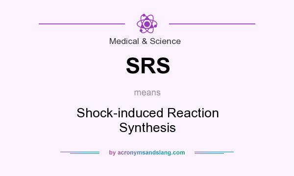 What does SRS mean? It stands for Shock-induced Reaction Synthesis
