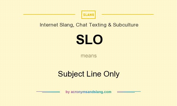 What does SLO mean? It stands for Subject Line Only