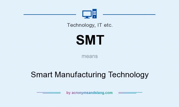 What does SMT mean? It stands for Smart Manufacturing Technology