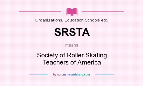 What does SRSTA mean? It stands for Society of Roller Skating Teachers of America