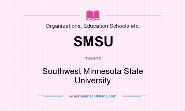 What does SMSU mean? It stands for Southwest Minnesota State University