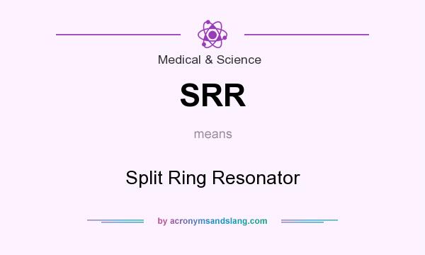 What does SRR mean? It stands for Split Ring Resonator
