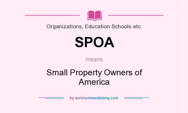 What does SPOA mean? It stands for Small Property Owners of America