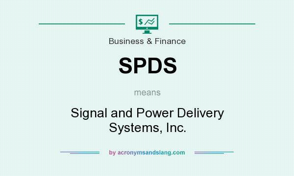 What does SPDS mean? It stands for Signal and Power Delivery Systems, Inc.