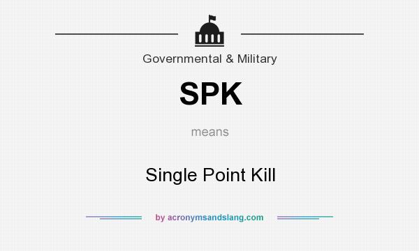 What does SPK mean? It stands for Single Point Kill