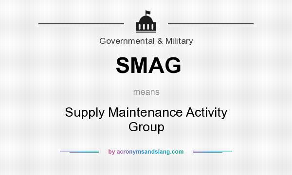 What does SMAG mean? It stands for Supply Maintenance Activity Group