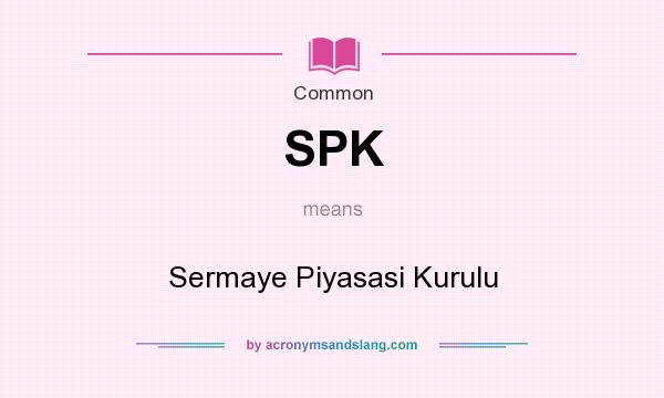 What does SPK mean? It stands for Sermaye Piyasasi Kurulu