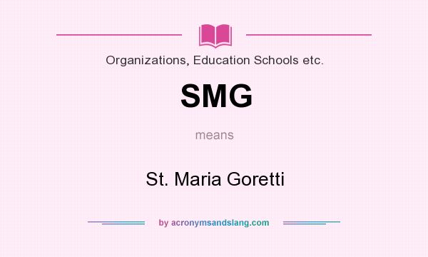 What does SMG mean? It stands for St. Maria Goretti