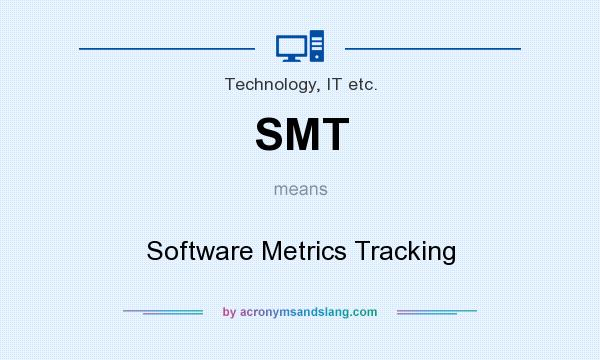 What does SMT mean? It stands for Software Metrics Tracking