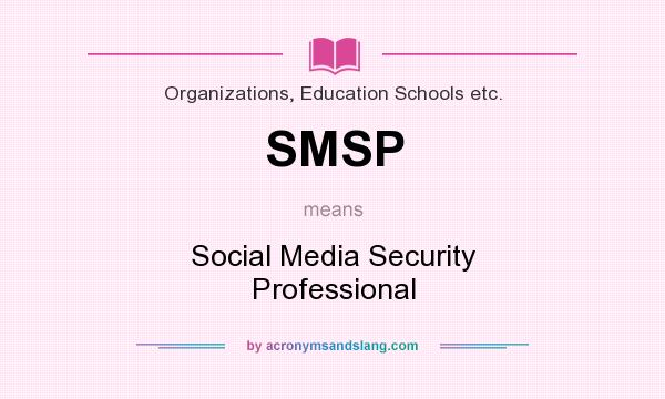 What does SMSP mean? It stands for Social Media Security Professional
