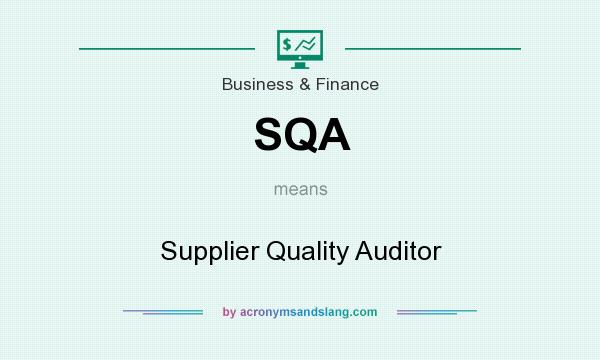 What does SQA mean? It stands for Supplier Quality Auditor