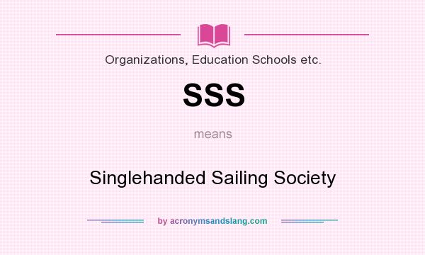 What does SSS mean? It stands for Singlehanded Sailing Society