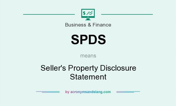 What does SPDS mean? It stands for Seller`s Property Disclosure Statement