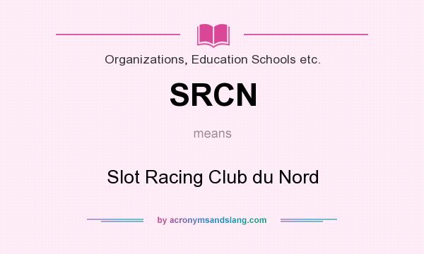 What does SRCN mean? It stands for Slot Racing Club du Nord