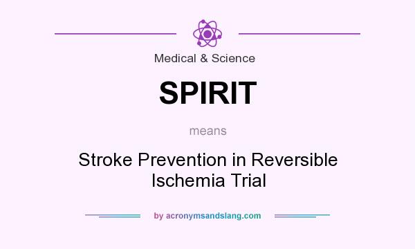 What does SPIRIT mean? It stands for Stroke Prevention in Reversible Ischemia Trial