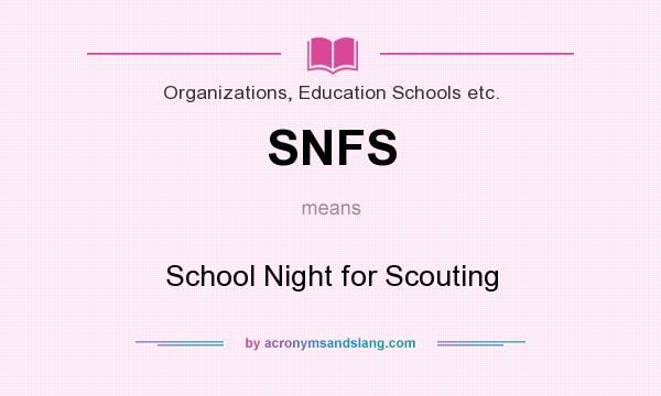 What does SNFS mean? It stands for School Night for Scouting