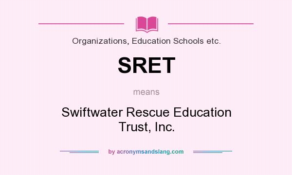 What does SRET mean? It stands for Swiftwater Rescue Education Trust, Inc.