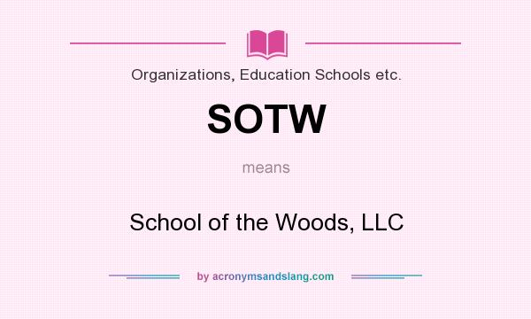 What does SOTW mean? It stands for School of the Woods, LLC