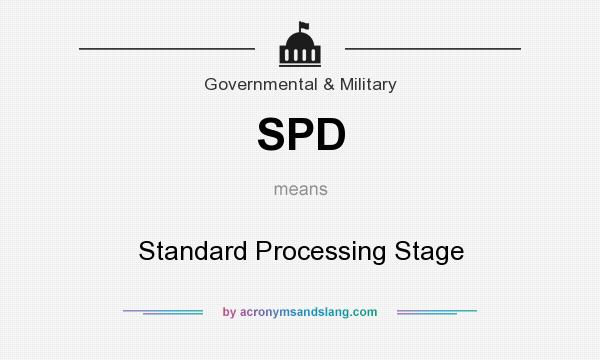 What does SPD mean? It stands for Standard Processing Stage