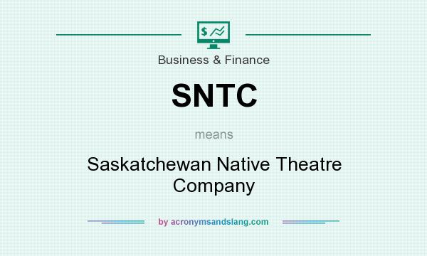 What does SNTC mean? It stands for Saskatchewan Native Theatre Company