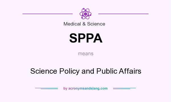 What does SPPA mean? It stands for Science Policy and Public Affairs