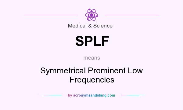 What does SPLF mean? It stands for Symmetrical Prominent Low Frequencies