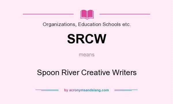 What does SRCW mean? It stands for Spoon River Creative Writers