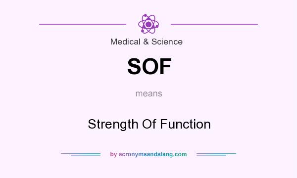 What does SOF mean? It stands for Strength Of Function