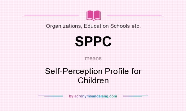 What does SPPC mean? It stands for Self-Perception Profile for Children