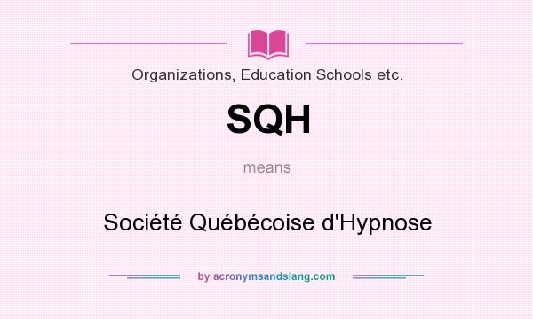 What does SQH mean? It stands for Société Québécoise d`Hypnose