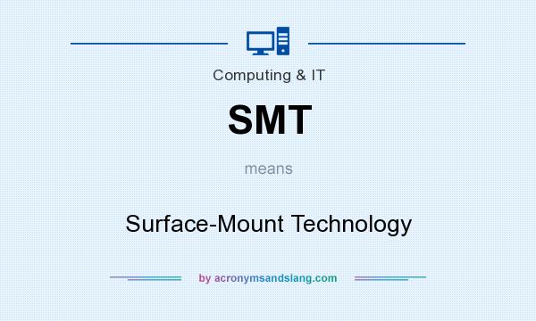 What does SMT mean? It stands for Surface-Mount Technology