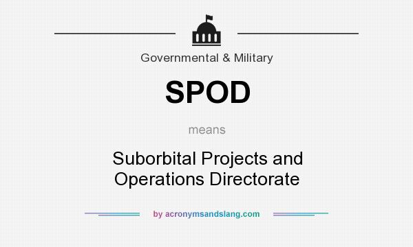 What does SPOD mean? It stands for Suborbital Projects and Operations Directorate