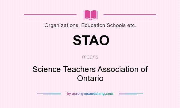 What does STAO mean? It stands for Science Teachers Association of Ontario
