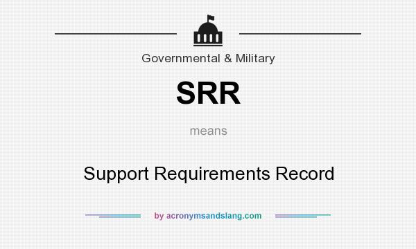 What does SRR mean? It stands for Support Requirements Record