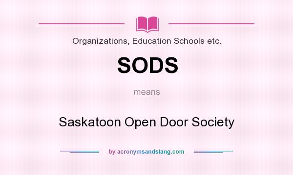 What does SODS mean? It stands for Saskatoon Open Door Society