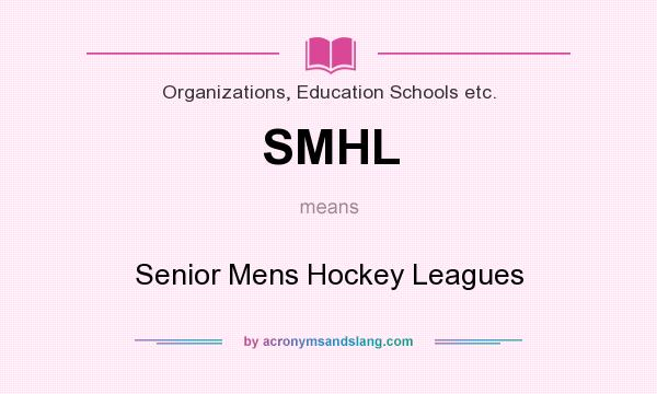 What does SMHL mean? It stands for Senior Mens Hockey Leagues