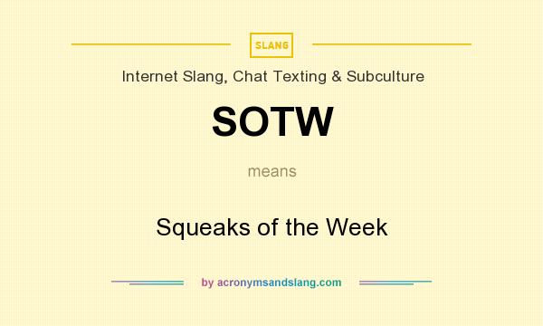 What does SOTW mean? It stands for Squeaks of the Week