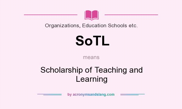 What does SoTL mean? It stands for Scholarship of Teaching and Learning