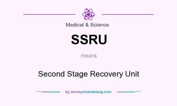 What does SSRU mean? It stands for Second Stage Recovery Unit