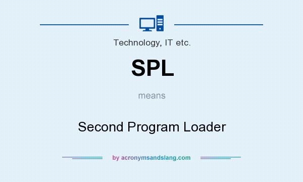 What does SPL mean? It stands for Second Program Loader