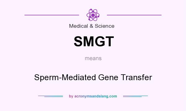 What does SMGT mean? It stands for Sperm-Mediated Gene Transfer