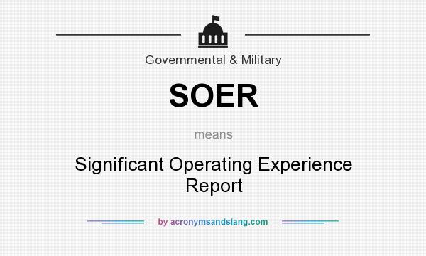 What does SOER mean? It stands for Significant Operating Experience Report