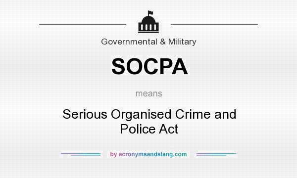 What does SOCPA mean? It stands for Serious Organised Crime and Police Act