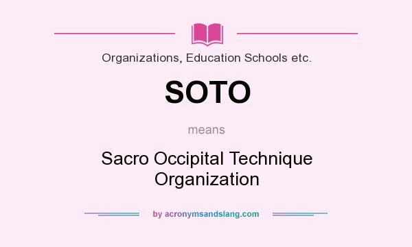 What does SOTO mean? It stands for Sacro Occipital Technique Organization